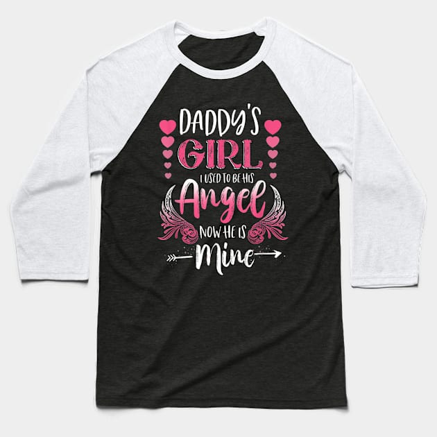 Daddys Girl I Used To Be His Angel Now He Is Mine Gift Baseball T-Shirt by sousougaricas